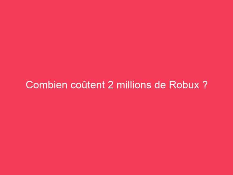 Combien coûtent 2 millions de Robux ? - Guide Achat Gamer