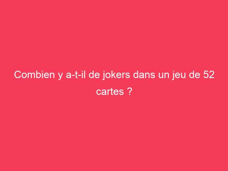 Combien y a-t-il de jokers dans un jeu de 52 cartes ? - Guide Achat Gamer