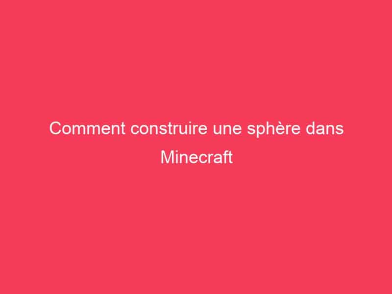 Comment construire une sphère dans Minecraft - Guide Achat Gamer