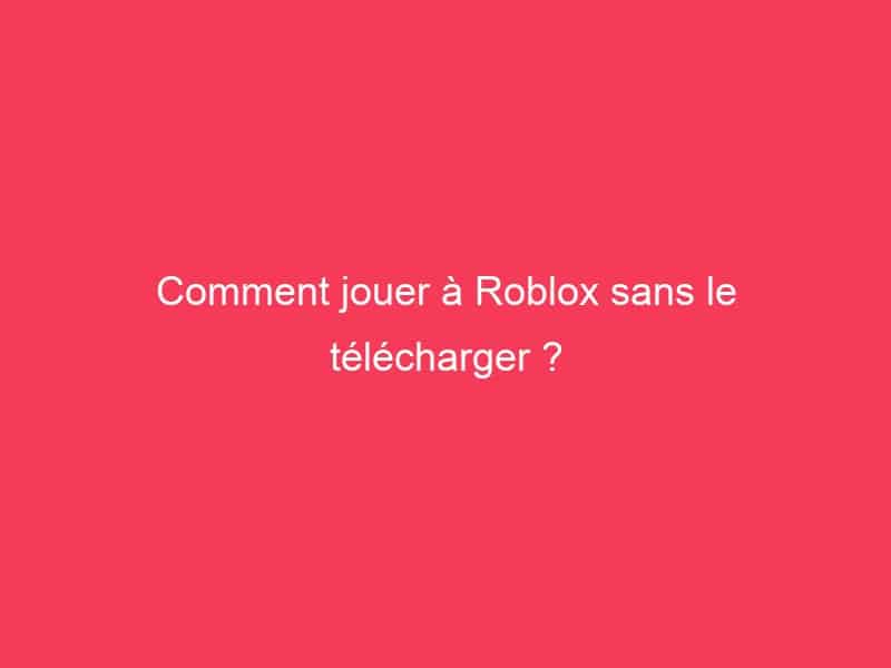 Comment jouer à Roblox sans le télécharger ? Guide Achat Gamer