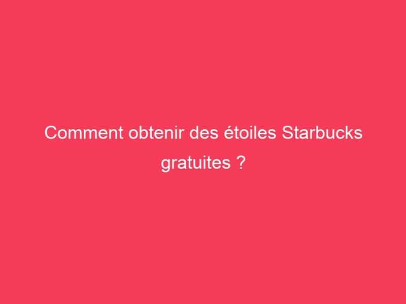 Comment Obtenir Des Etoiles Starbucks Gratuites Guide Achat Gamer