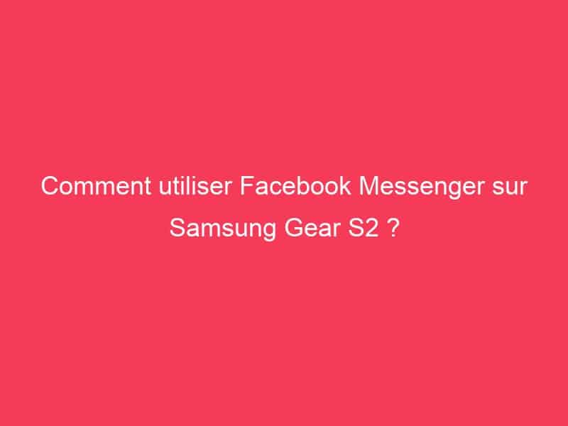 Facebook Messenger sur Samsung Gear S2 