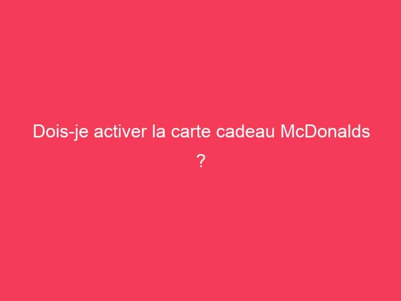 Doisje activer la carte cadeau McDonalds ? Guide Achat Gamer
