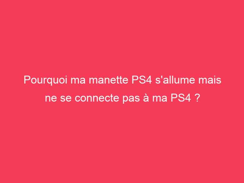 Pourquoi ma PS4 s