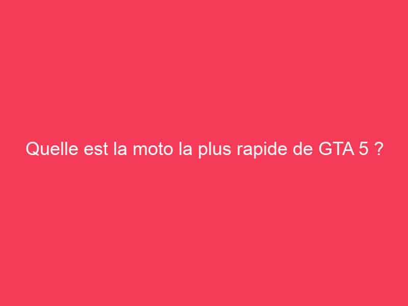 Quelle est la moto la plus rapide de GTA 5 ? Guide Achat Gamer