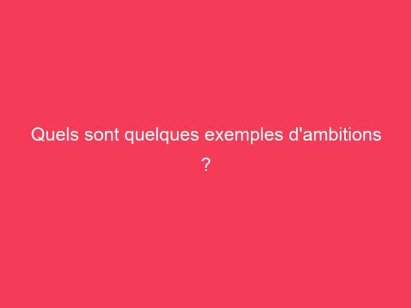 Quels sont quelques exemples d
