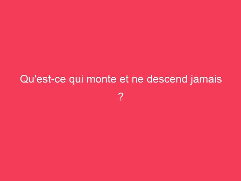 Qu'estce qui monte et ne descend jamais ? Guide Achat Gamer Qu'estce qui monte et ne descend jamais ? Guide Achat Gamer